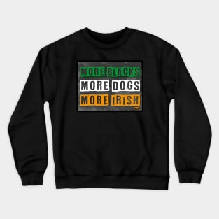 Get Funct More Blacks More Dogs More Irish Crewneck Sweatshirt